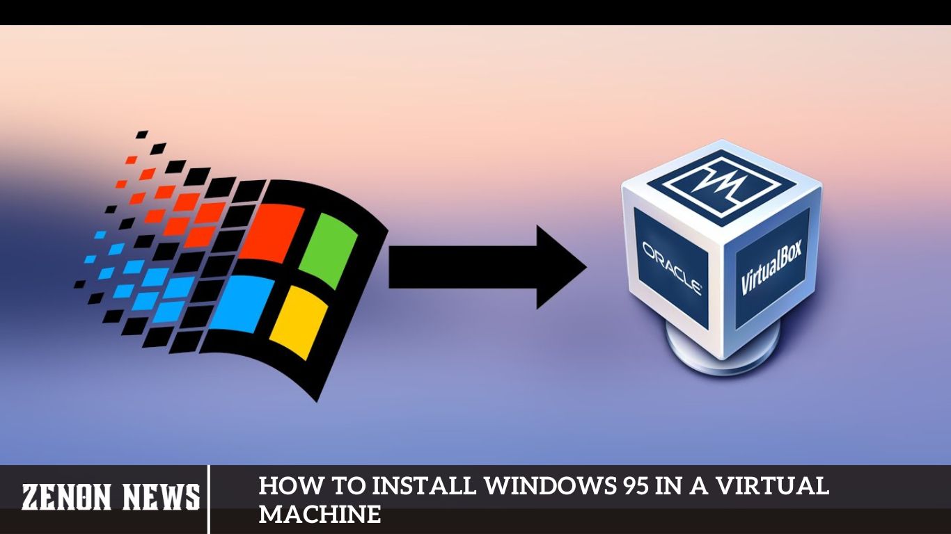 How to Install Windows 95 in a Virtual Machine