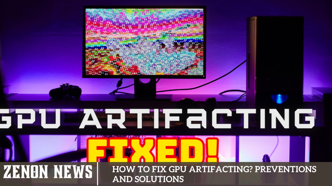 How to Fix GPU Artifacting? Preventions and Solutions