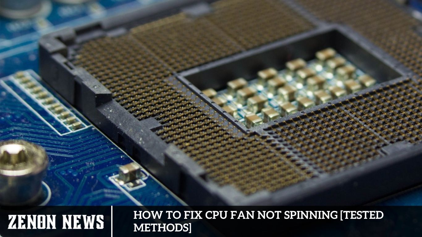 How To Fix CPU Fan Not Spinning [Tested Methods]