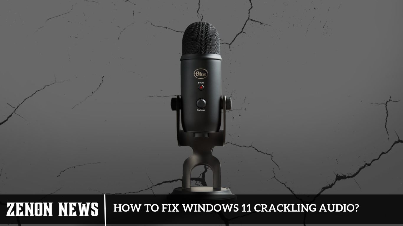 How To Fix Windows 11 Crackling Audio