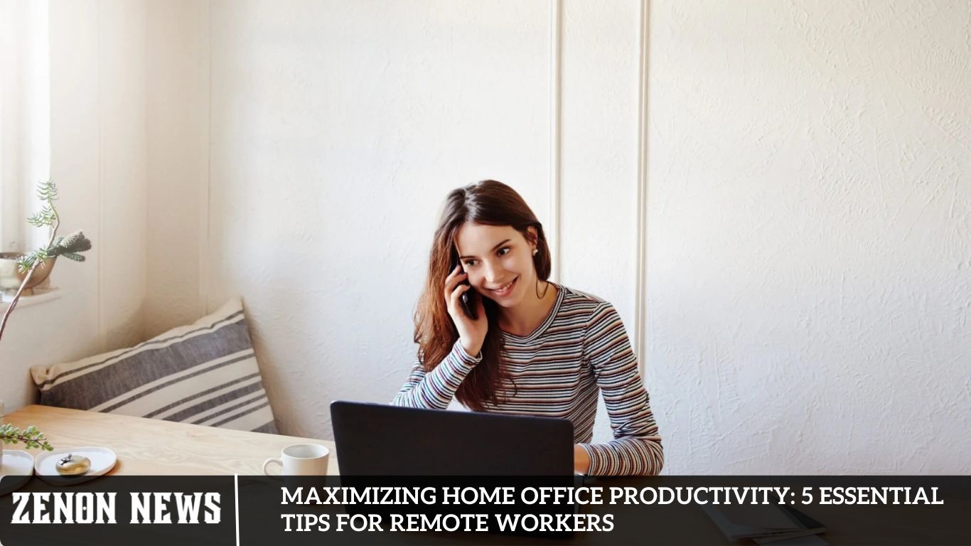 Maximizing Home Office Productivity 5 Essential Tips for Remote Workers