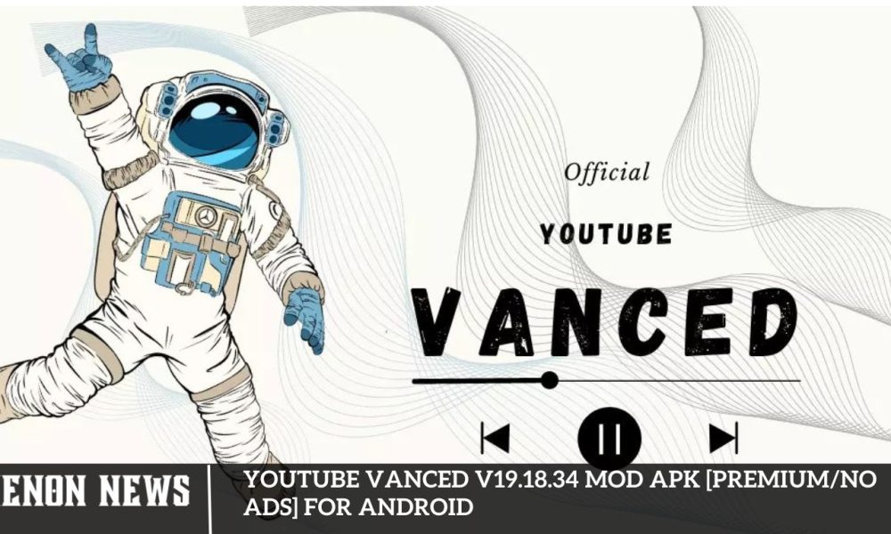 YouTube Vanced v19.18.34 MOD APK [PremiumNO ADS] for Android