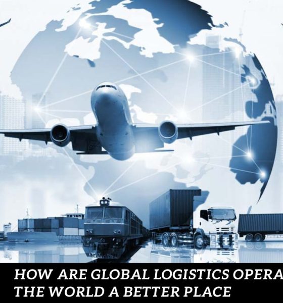How are Global Logistics Operations Making the World a Better Place