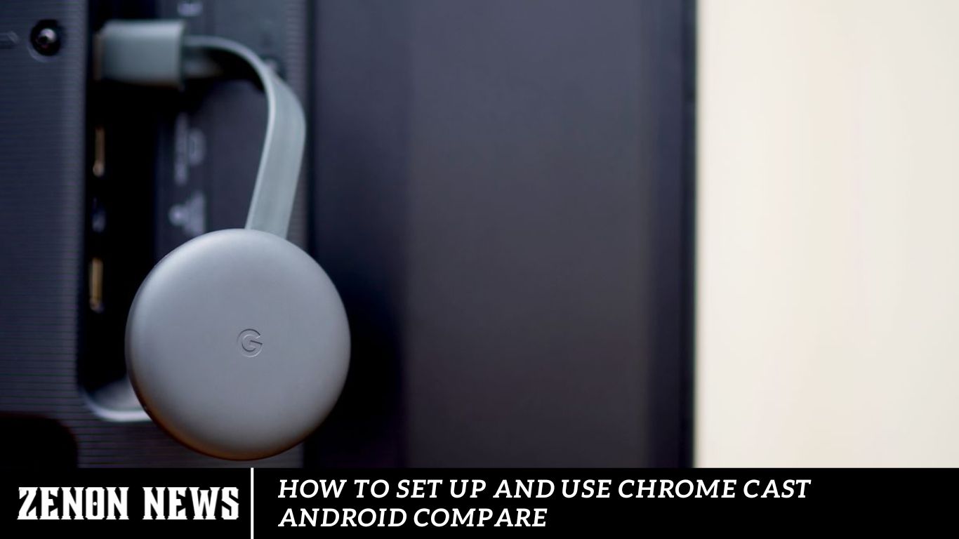 How to Set Up and Use Chrome cast Android Compare